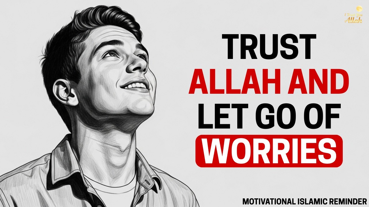 🌿 Trust Allah And Let Go Of Worries | Life-Changing Islamic Reminder 🤲