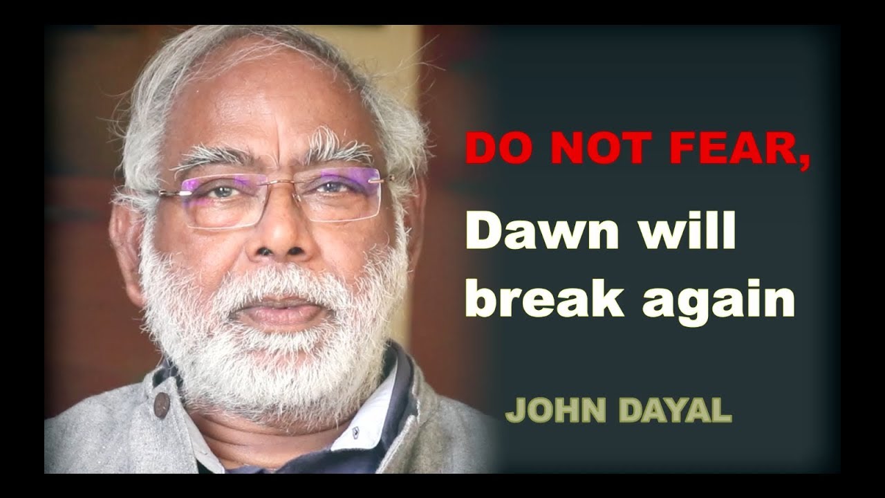 Do not fear, dawn will break again | JOHN DAYAL #Tathya