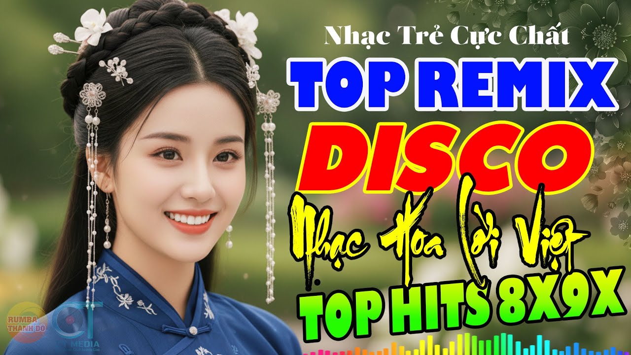 Liên Khúc Nhạc Hoa Lời Việt Remix – Sôi Động Tưng Bừng, Giai Điệu Quen Mà Cực Cuốn Nghe Là Ghiền