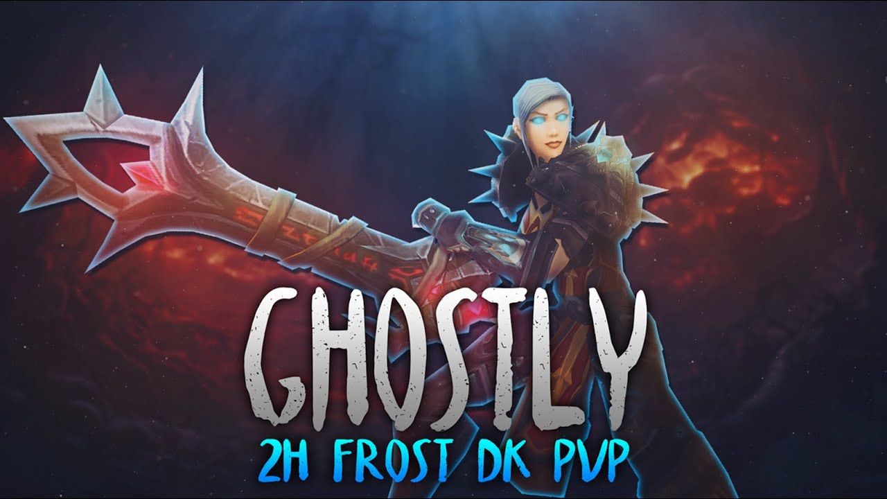 Ghostly - WOTLK 2H Frost DK PvP