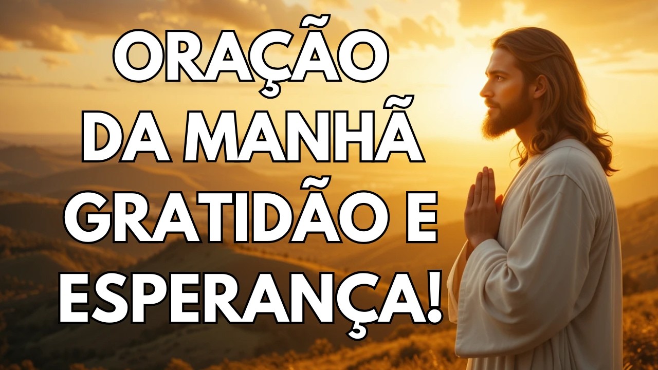 ORA&Ccedil;&Atilde;O PODEROSA DE GRATID&Atilde;O E ESPERAN&Ccedil;A PARA COME&Ccedil;AR O DIA COM DEUS | RENOVO MATINAL