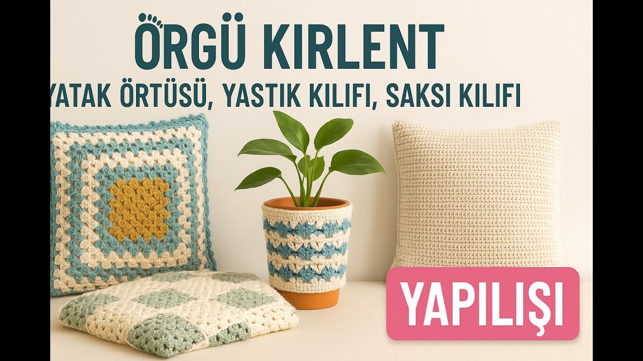 🧶 Örgü Kırlent, Yatak Örtüsü, Yastık Kılıfı ve Saksı Kılıfı Yapımı – Adım Adım Anlatım!