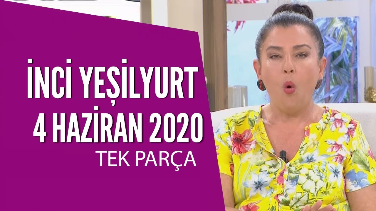 Hayatta Her Şey Var 4 Haziran 2020 / İnci Yeşilyurt