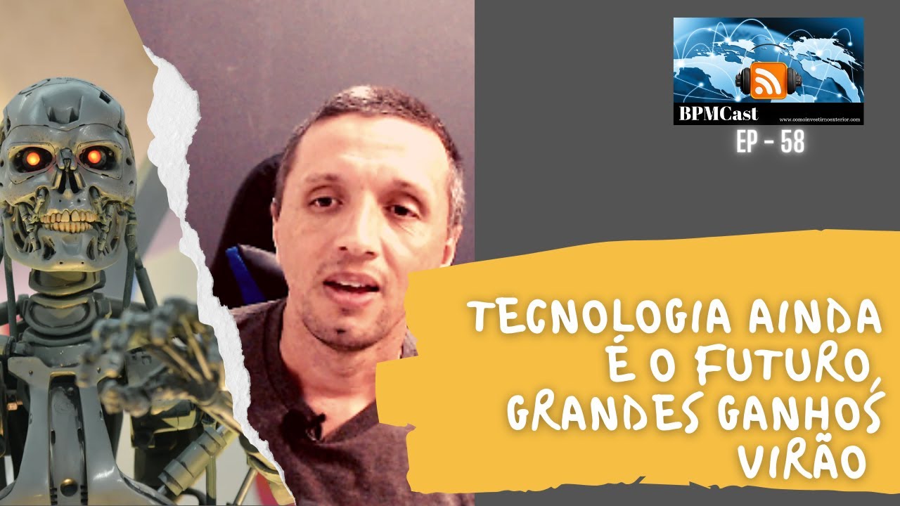 BPMCast EP 58 - Tecnologia ainda &eacute; o futuro, grandes ganhos vir&atilde;o - Como Investir no exterior