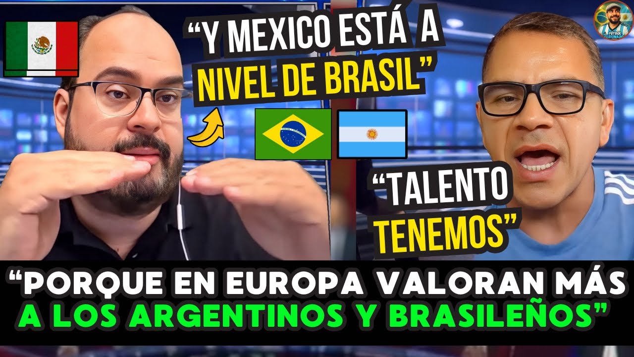 🇲🇽🔥 BRONCA MEXICANA: ¿POR QUÉ en EUROPA valoran más a ARGENTINOS y BRASILEÑOS que a los MEXICANOS?