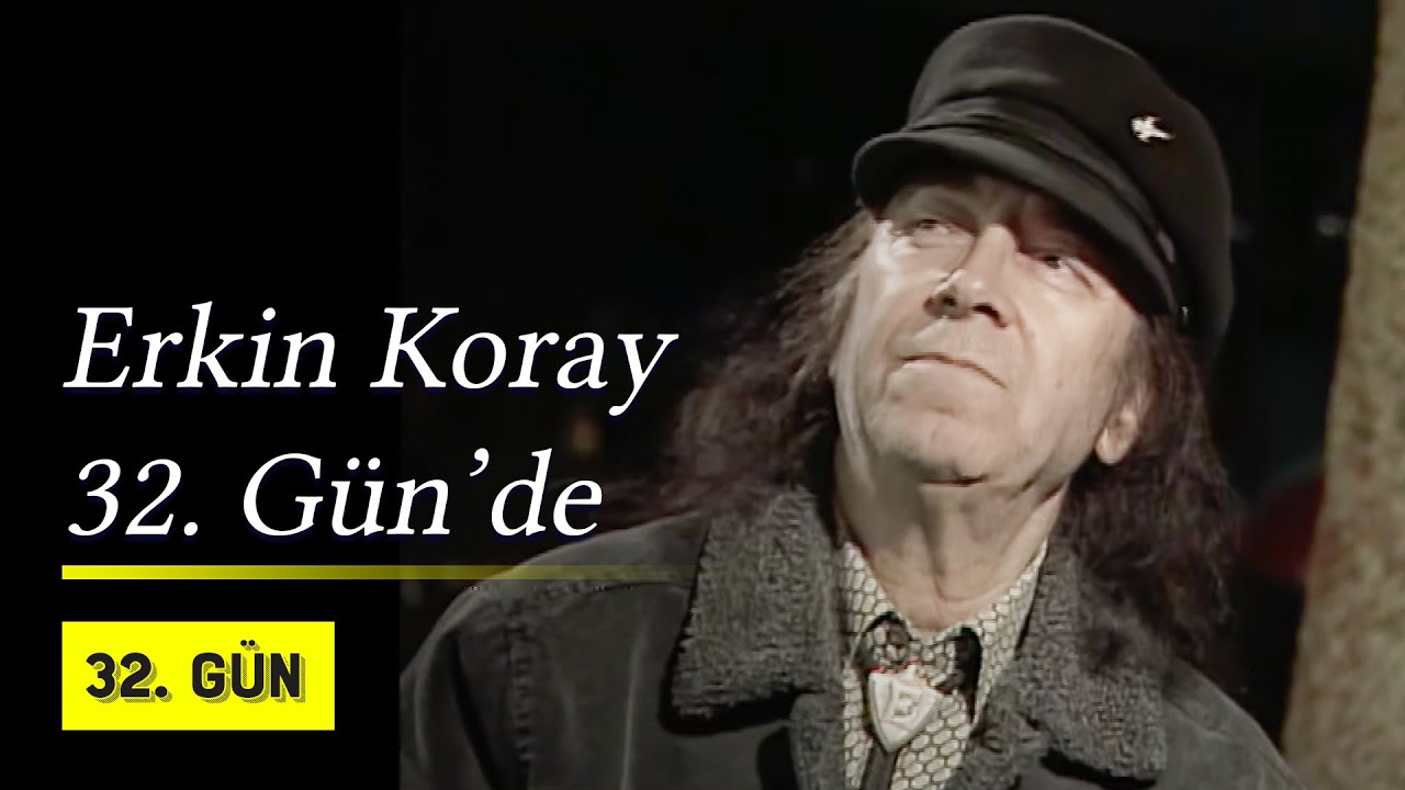 Erkin Koray 32. Gün'de