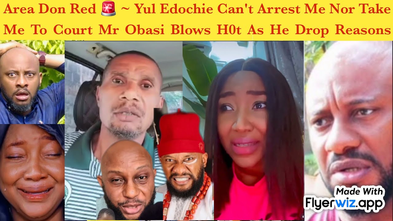 AREA DON RED 🚨 ~ YUL EDOCHIE CAN'T ARREST ME NOR TAKE ME TO COURT MR OBASI BL0WS H0T GIVES REASONS 