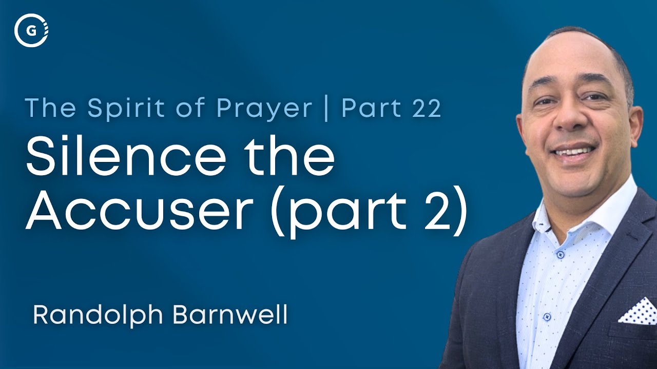 Silence The Accuser Part 2  | Spirit of Prayer Part 22 | Randolph Barnwell