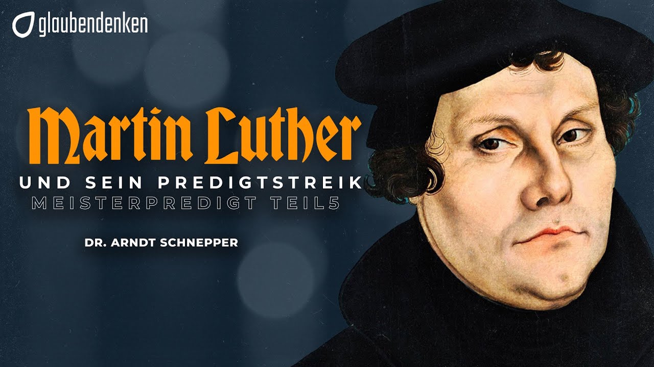 Martin Luther und sein Predigtstreik - Meisterpredigt 5