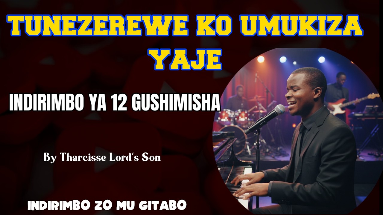 TUNEZEREWE KO UMUKIZA YAJE 12 Gushimisha by Tharcisse Lord's  Son official lyrical video