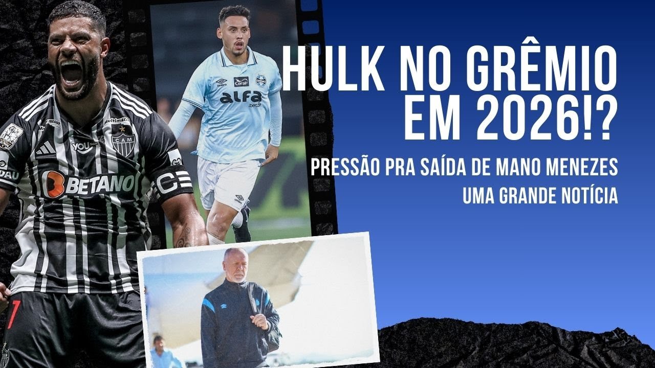 🚨REFOR&Ccedil;O DE PESO! HULK NO GR&Ecirc;MIO EM 2026!? | PRESS&Atilde;O PRA SA&Iacute;DA DE MANO MENEZES | UMA GRANDE NOT&Iacute;CIA