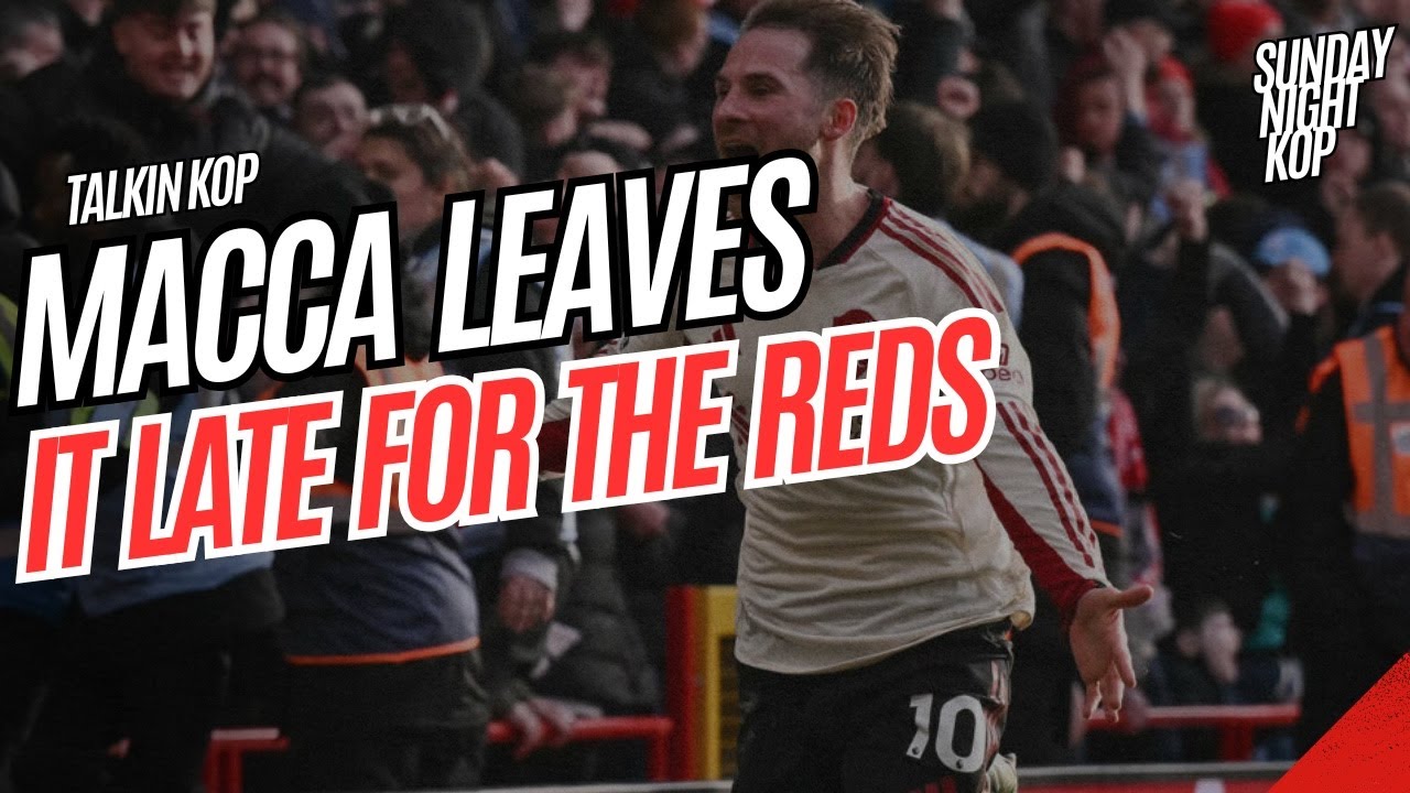 MACCA LEAVES IT LATE FOR THE REDS | Sunday Night Kop