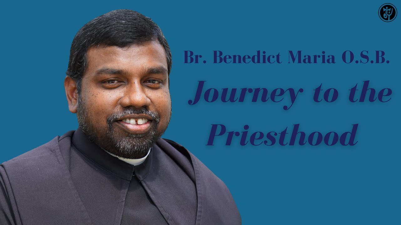 Br.Benedict Maria O.S.B – Journey to the Priesthood
