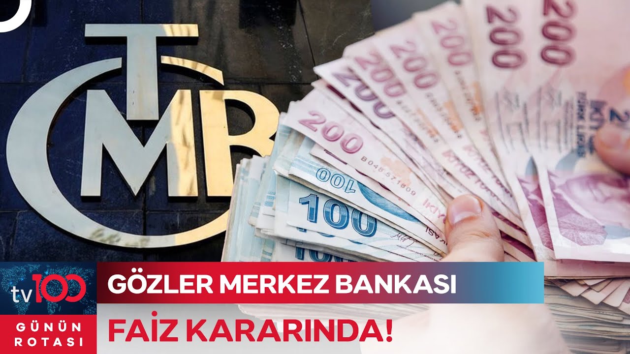 Merkez Bankası Faiz Kararı Beklentisi Ne Y&ouml;nde? | G&uuml;n&uuml;n Rotası