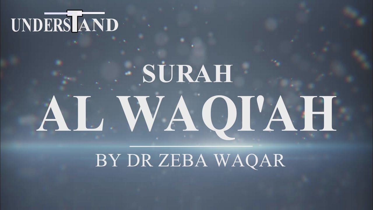 56) Surah Al Waqi'ah (AYAT 1-96) LEC-1 By Dr Zeba Waqar (Tafseer)