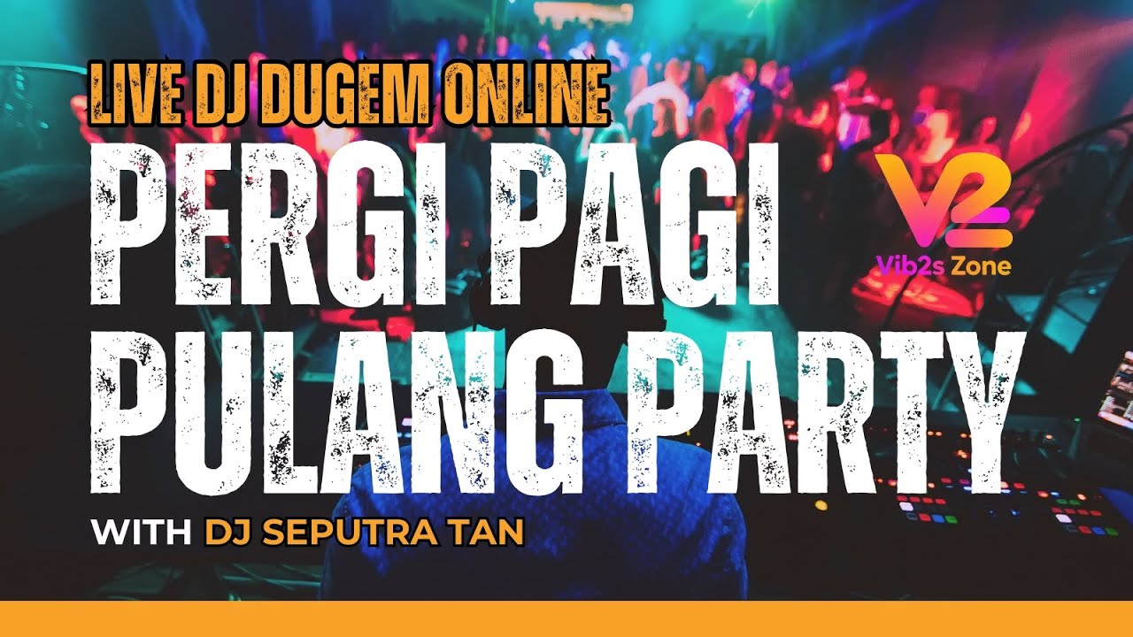 LIVE DJ DUGEM ONLINE PERGI PAGI PULANG PARTY WITH DJ SEPUTRA TAN