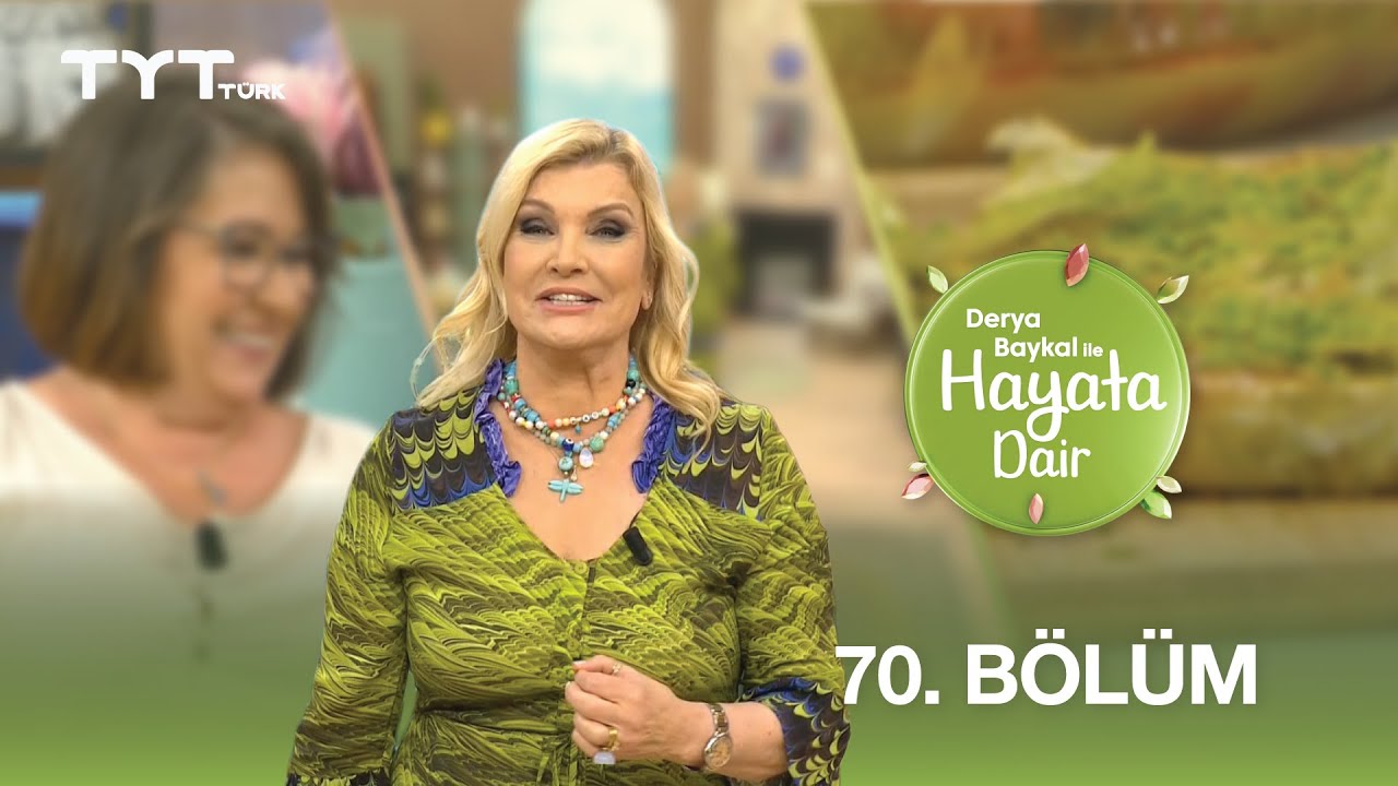 Derya Baykal ile Hayata Dair | 70. Bölüm (20 Haziran 2025)