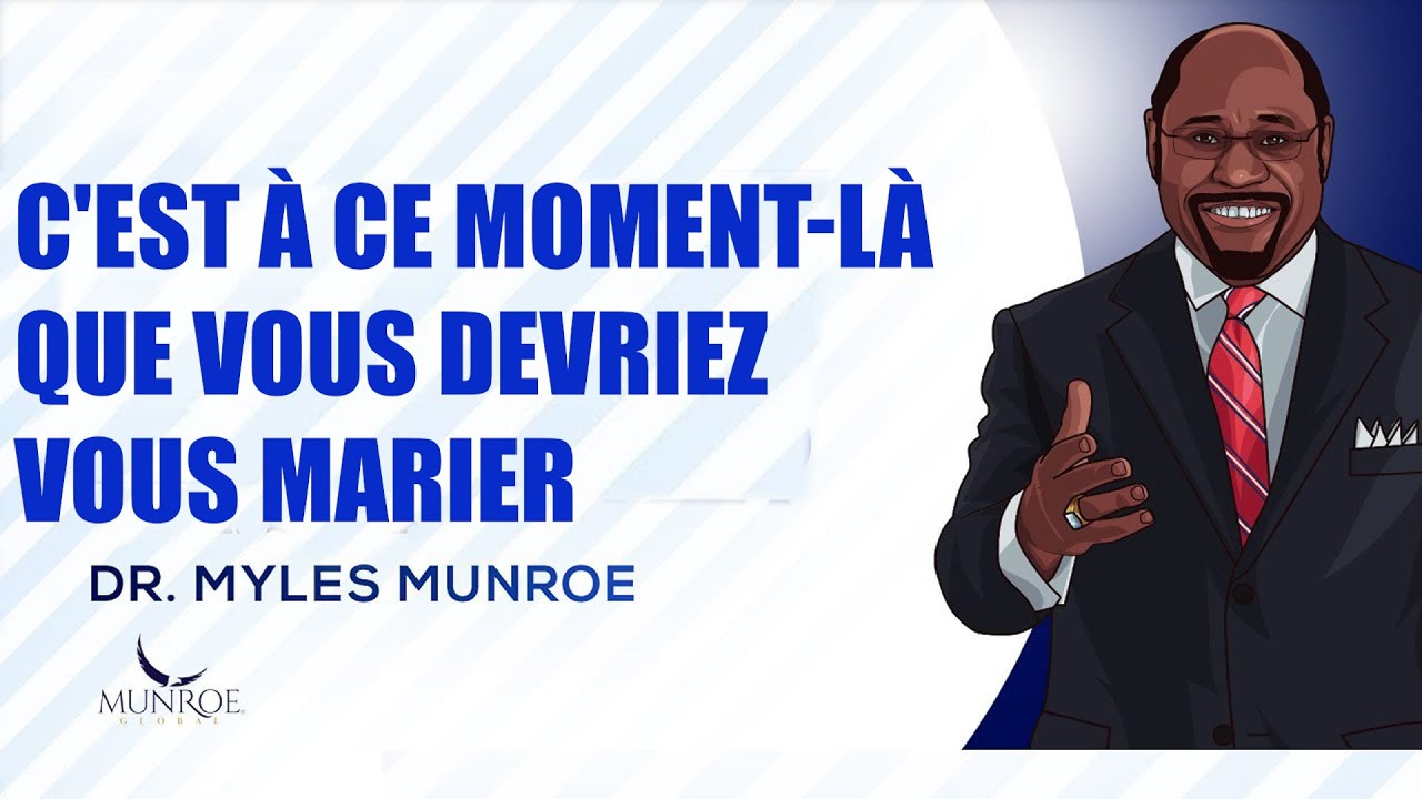 Quand est ce le bon moment pour se marier ?  Le secret du timing parfait selon le Dr Myles Munroe