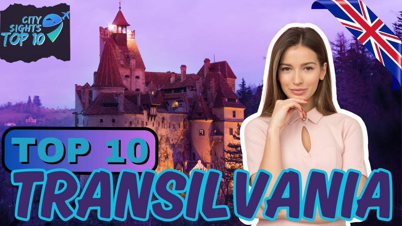 Travel to Magical Transilvania - The 10 Iconic Places Not to Miss | City Sights Top 10