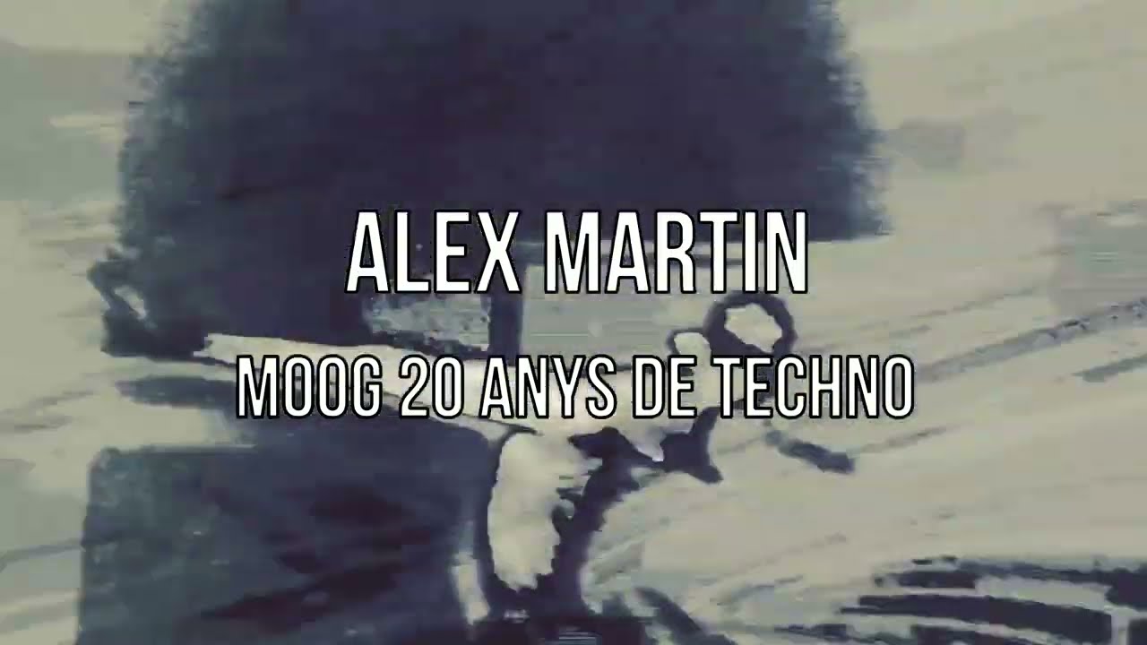 Alex Martin - Moog 20 Anys De Techno