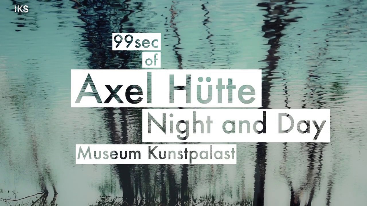 AXEL H&Uuml;TTE. NIGHT AND DAY / Museum Kunstpalast