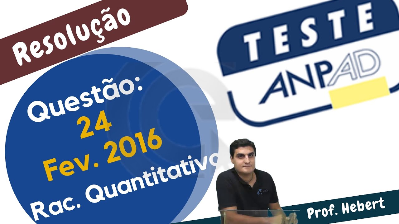 (Fevereiro 2016) RESOLUÇÃO DA 24ª QUESTÃO DA PROVA DA ANPAD (RACIOCÍNIO QUANTITATIVO)