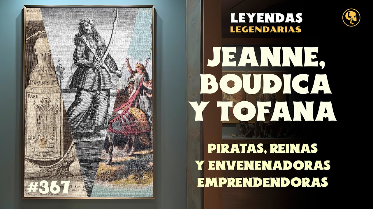 E367: Jeanne, Boudica y Tofana: Piratas, Reinas y Envenenadoras Emprendedoras