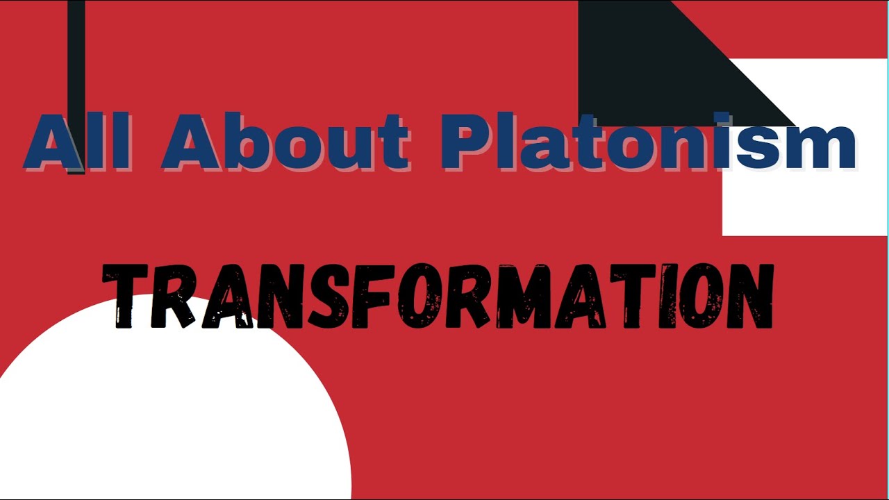 All About Platonism/Transformation