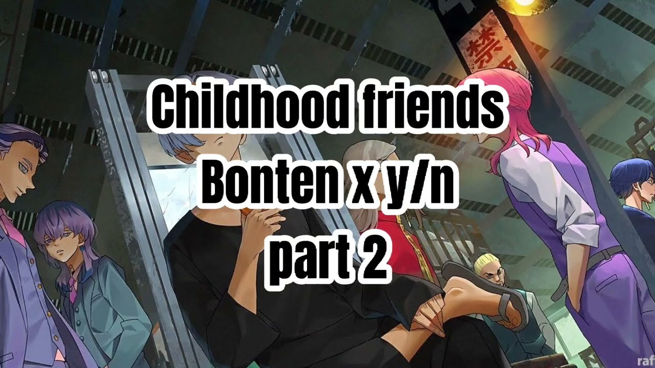 Childhood Friends|| bonten x y/n part 2
