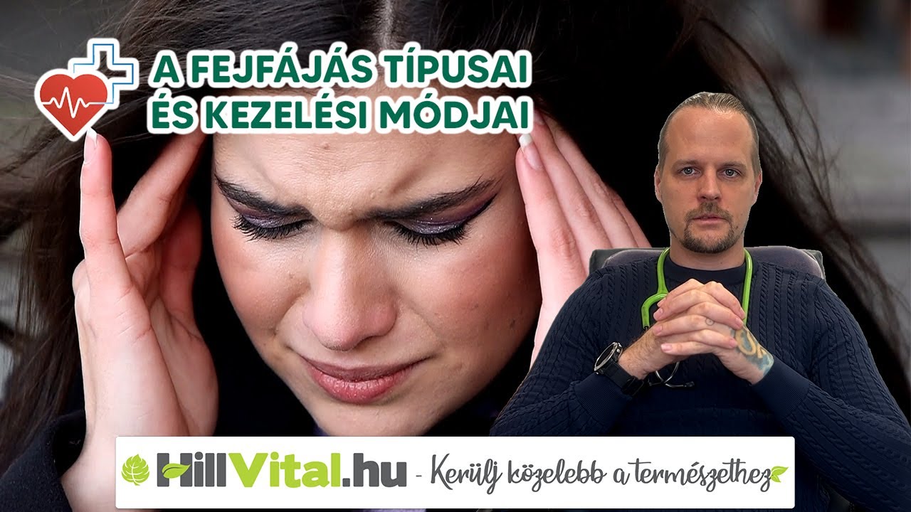 A fejfájás típusai és kezelése 🤯 - hillvital.hu