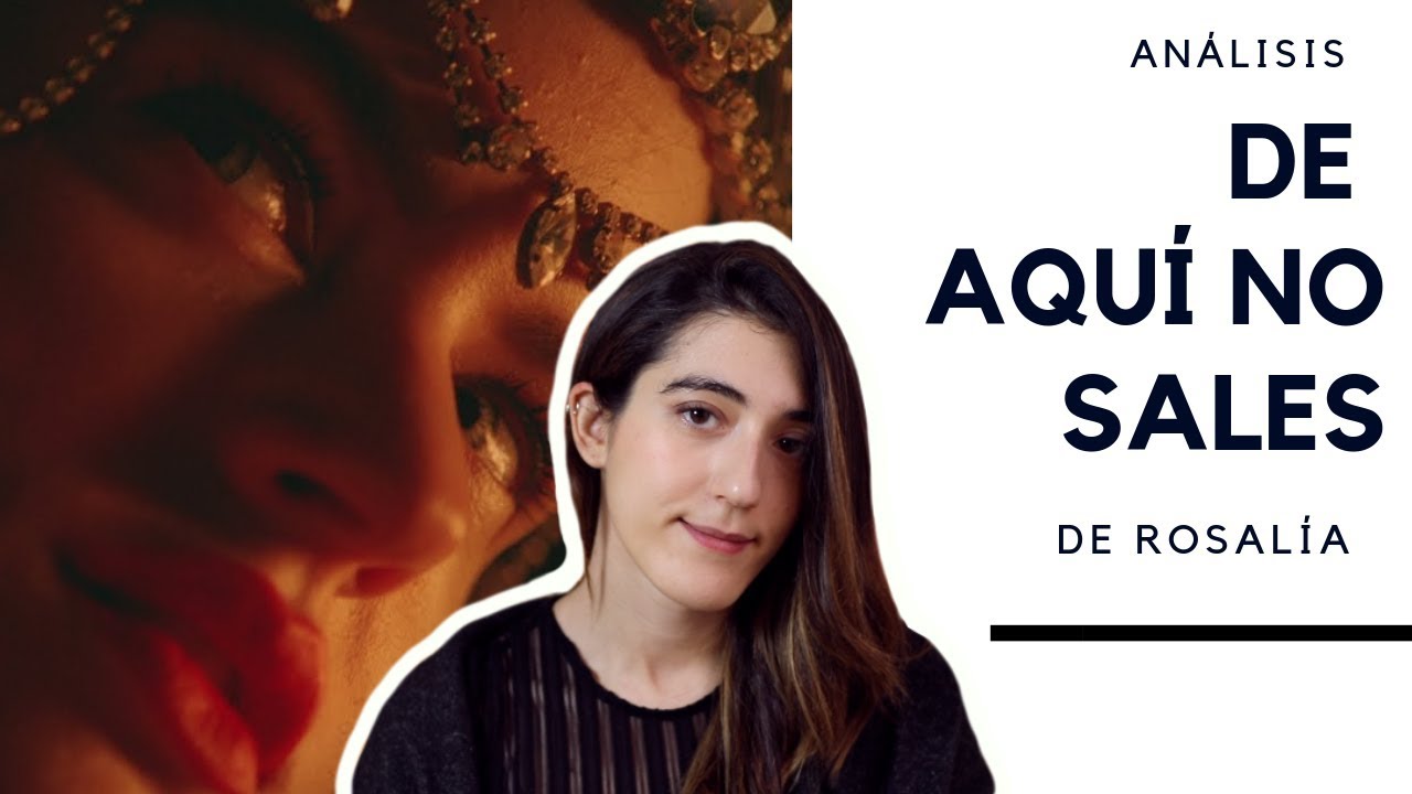 Análisis De aquí no sales de Rosalía | Violeta V. Luna