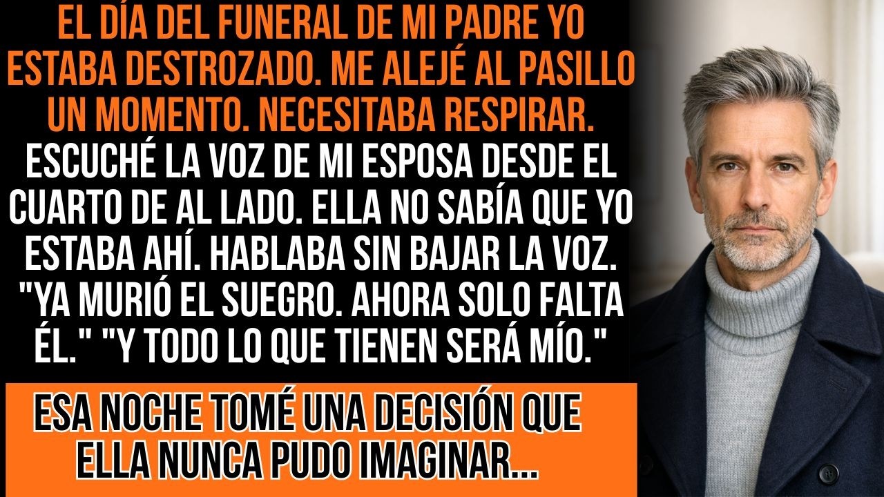 En El Funeral De Mi Padre Escuché A Mi Esposa: 'Solo Falta Él Para Heredar Todo...' Y Entonces