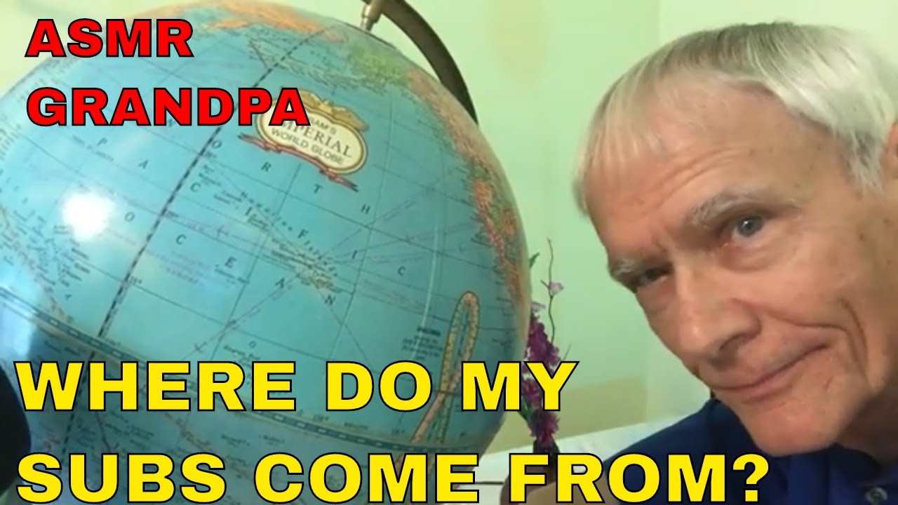 Where Do My SUBSCRIBERS Come From? - ASMR GRANDPA