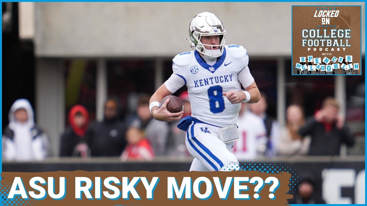 TRANSFER NEWS: Arizona State GAMBLES with Kentucky QB Cutter Boley as Sam Leavitt ponders new home