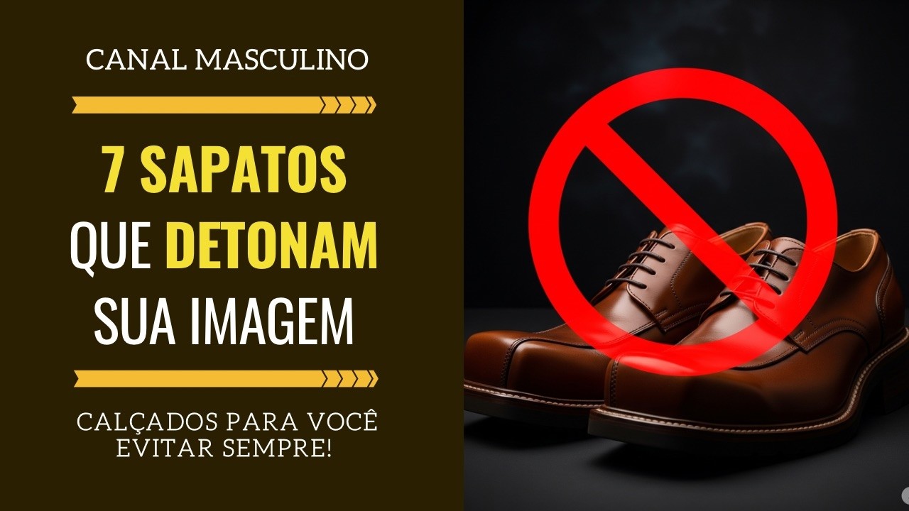 7 Sapatos que detonam o visual masculino - Pare de comprar errado! | Moda Masculina