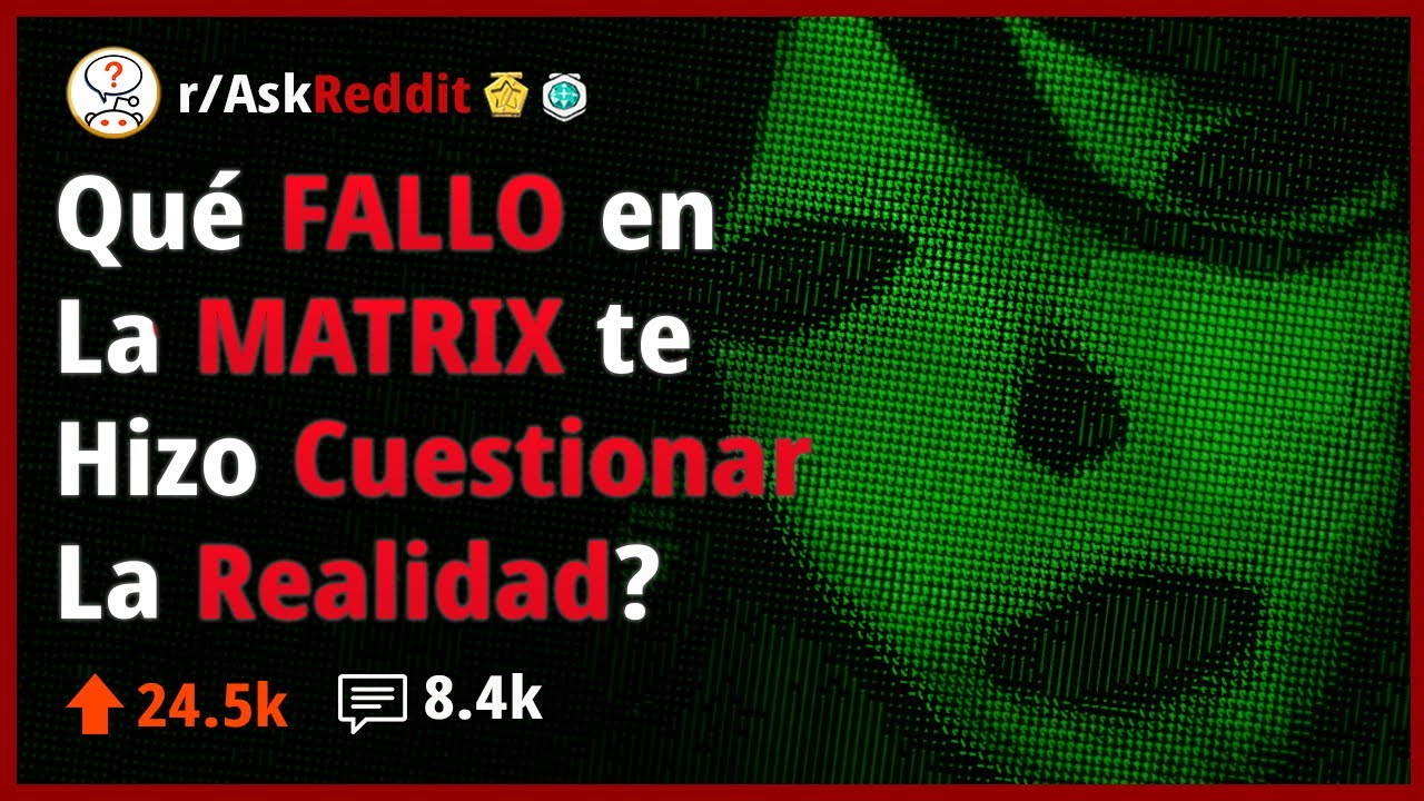 Cu&aacute;l es el ERROR en la Matrix que te Hizo Cuestionarte la Realidad? - Reddit Pregunta 👾