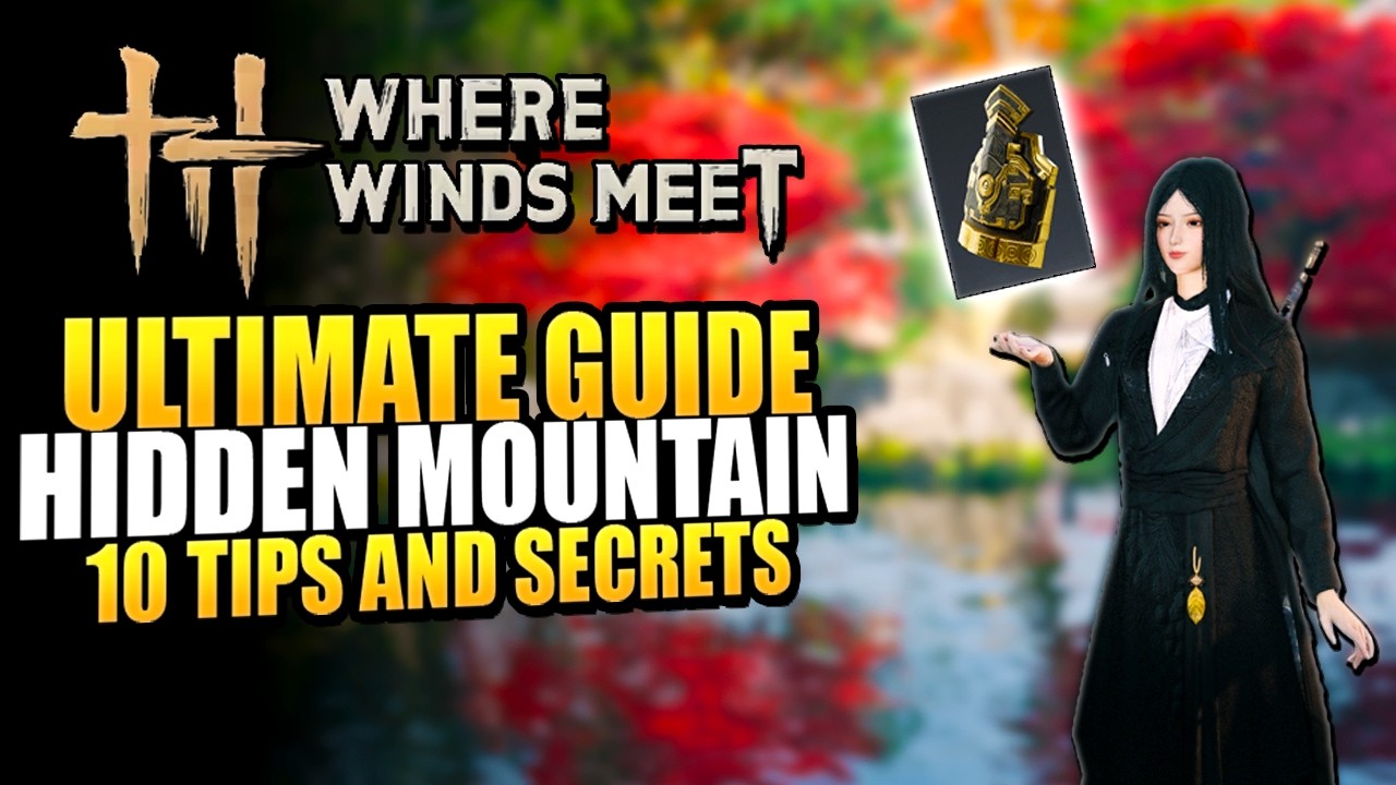 Where Winds Meet Hidden Mountain Update - 10 Tips and Secrets You Need To Know