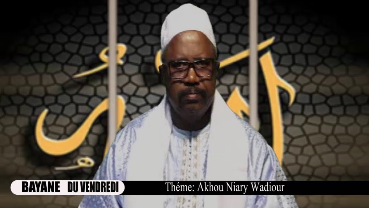 Bayane Du Vendredi Théme Akhou Niary Wadiour