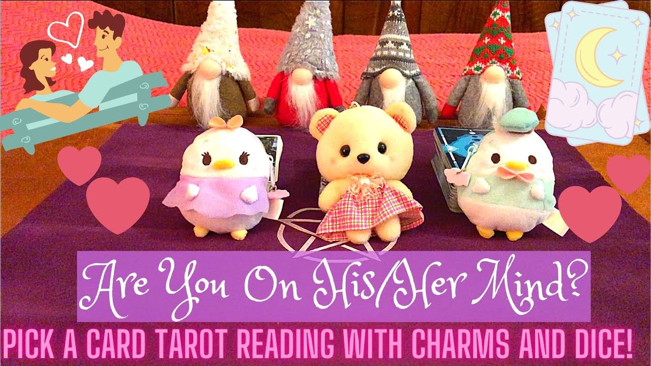 Are You On His/Her Mind? What Are They Thinking? Pick a Card Timeless Tarot and Charms/Dice Reading