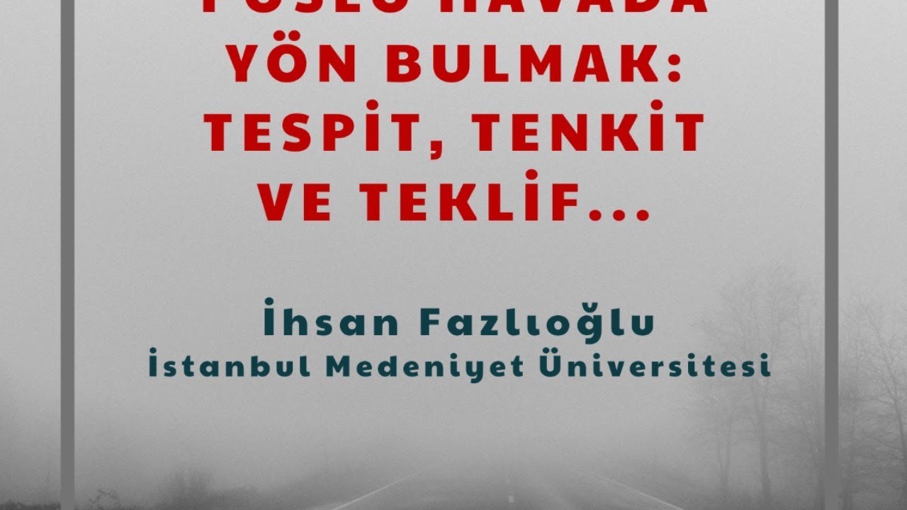 İhsan Fazlıoğlu / Puslu Havada Yön Bulmak: Tespit, Tenkit ve Teklif...