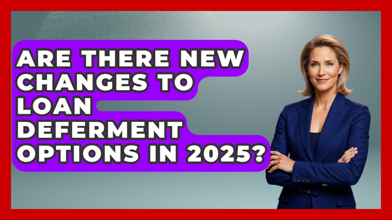 Are There New Changes to Loan Deferment Options in 2025? | The Student Loan Pros News