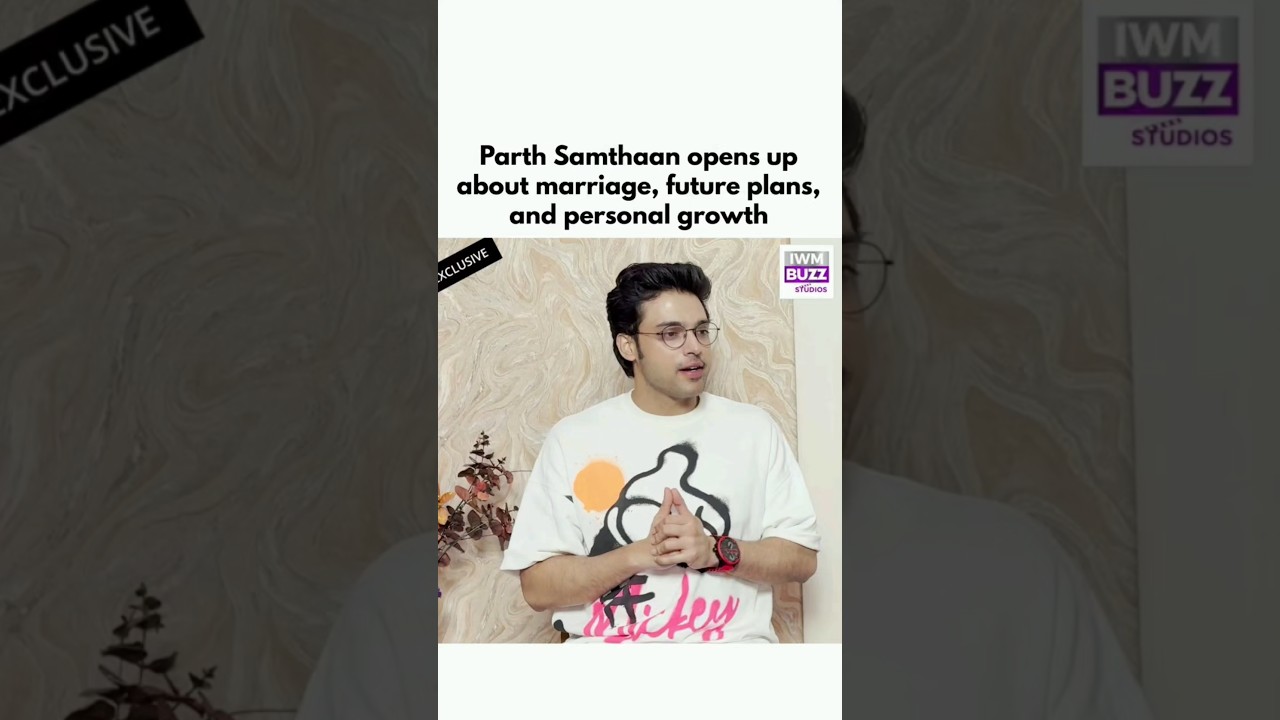 Parth Samthaan opens up about marriage, future plans, and personal growth  #actor #ParthSamthaan