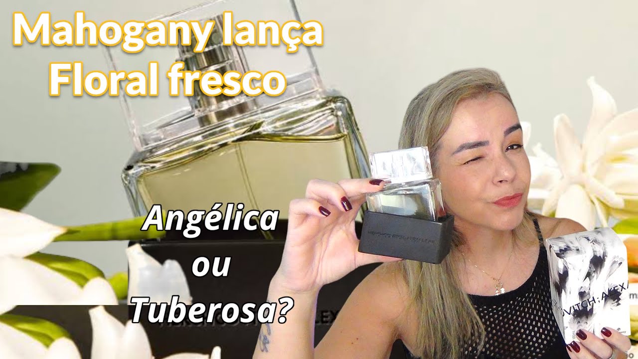 ALEXANDRE HERCOVITCH e MAHOGANY LANÇAM PERFUME FRESCO! ANGÉLICA OU TUBEROSA?