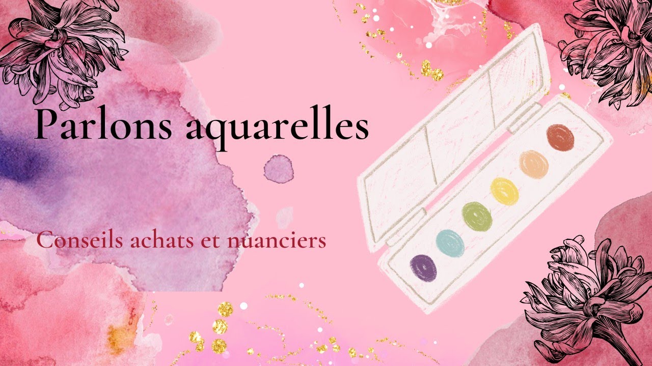 parlons aquarelles ; mon matériel, conseils d'achat et nuanciers