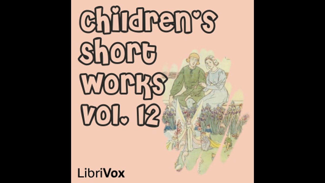 Children's Short Works, Vol. 012 - LibriVox Volunteers