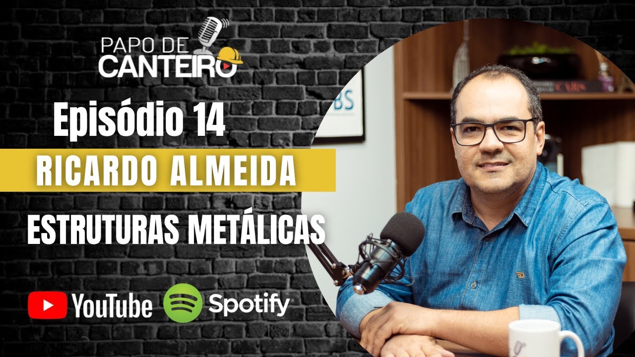Episódio 14 - Ricardo Almeida - Estruturas Metálicas
