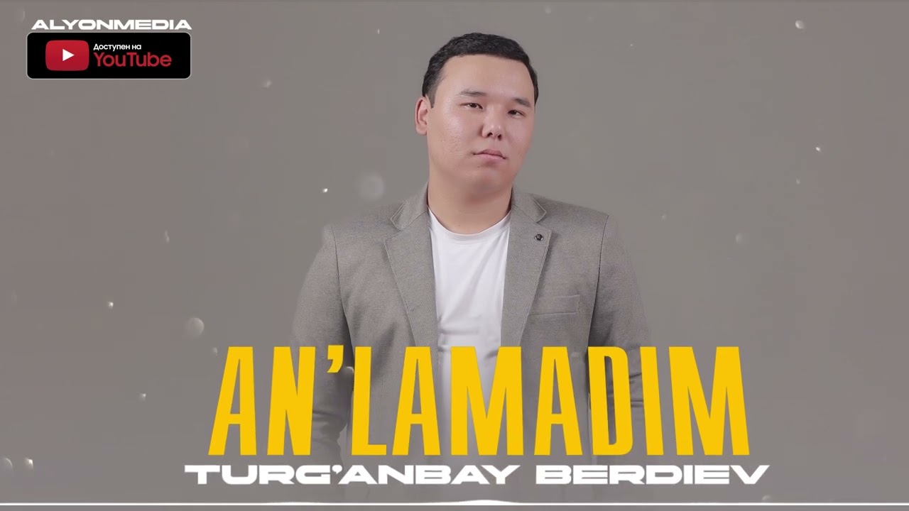 Турғанбай Бердиев - Аңламадым | Turg'anbay Berdiev - An'lamadim