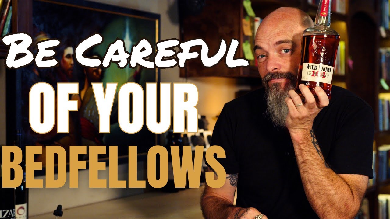 Be Careful of Your Bedfellows - Wild Turkey 101