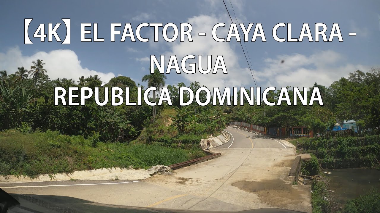 【4K】 Recorrido Desde El Factor Hasta Nagua, Pasando Por Caya Clara, María Trinidad Sánchez, Rep Dom