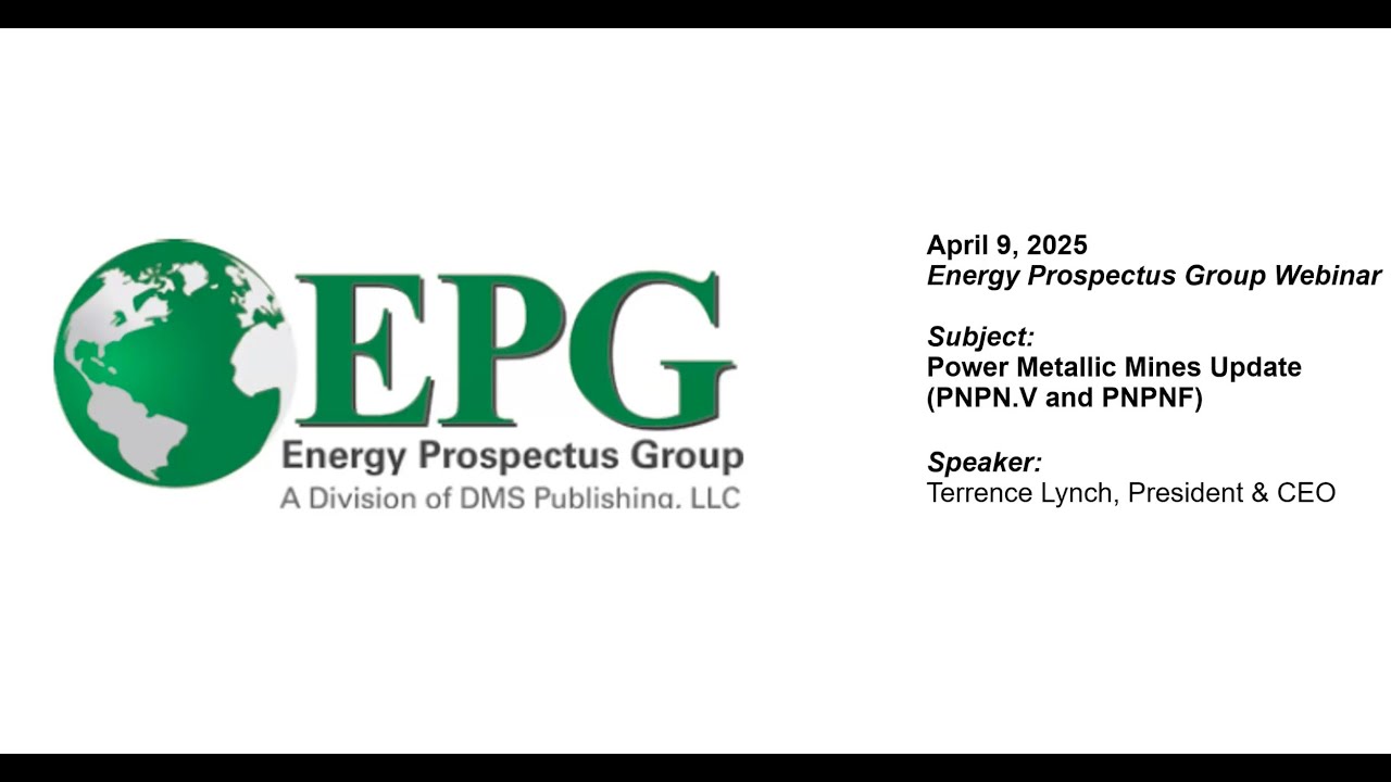 EPG Webinar Hosted by Power Metallic Mines - April 9, 2025